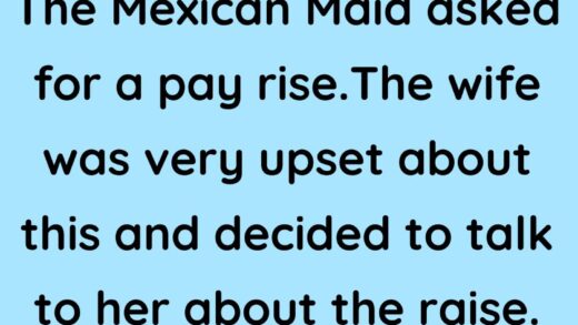 The Mexican Maid asked for a pay rise