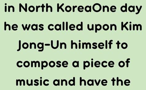 There was this musician in North Korea